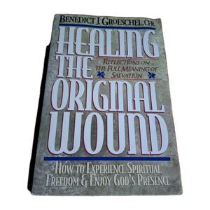 Healing the Original Wound: Reflections on the Full Meaning of Salvation